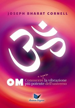 Om. Conoscere e usare la vibrazione più potente dell'universo - Bharat Cornell, Joseph