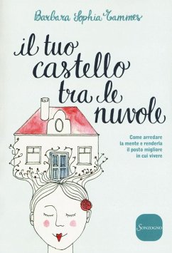 Cover Il tuo castello tra le nuvole. Come arredare la mente e renderla il posto migliore in cui vivere