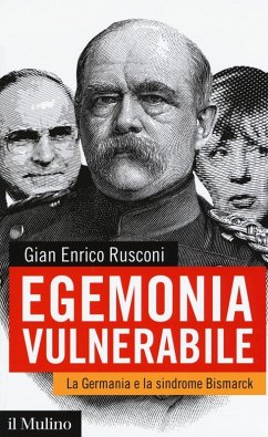 Egemonia vulnerabile. La Germania e la sindrome Bismark - Rusconi, Gian Enrico
