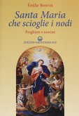 Santa Maria che scioglie i nodi. Preghiere e novene Santa Maria che scioglie i nodi. Preghiere e novene
