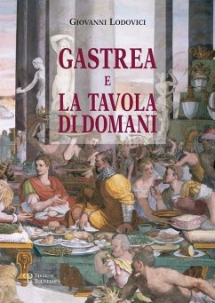 Gastrea e la tavola di domani - Lodovici, Giovanni E.