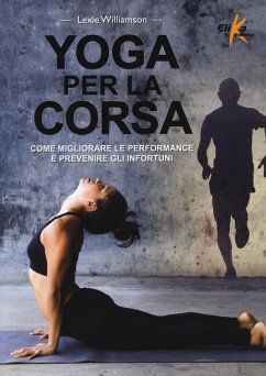 Yoga per la corsa. Come migliorare le performance e prevenire gli infortuni - Williamson, Lexie