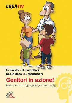 Genitori in azione! Indicazioni e strategie efficaci per educare i figli - Baruffi, Carlo; Castellari, Daniele; De Rosa, Mimmo; Montanari, Lara Genitori in azione! Indicazioni e strategie efficaci per educare i figli - Baruffi, Carlo; Castellari, Daniele; De Rosa, Mimmo; Montanari, Lara