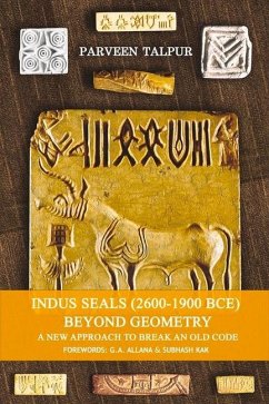 Indus Seals (2600-1900 Bce) Beyond Geometry: A New Approach to Break an Old Code Volume 1 - Talpur, Parveen