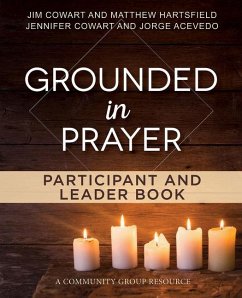 Grounded in Prayer Participant and Leader Book - Cowart, Jennifer; Acevedo, Jorge; Matthew Hartsfield; Cowart, Jim