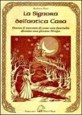 La signora dell'antica casa. Ovvero il racconto di come una fanciulla divenne una giovane strega La signora dell'antica casa. Ovvero il racconto di come una fanciulla divenne una giovane strega