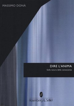 Dire l'anima. Sulla natura della conoscenza - Donà, Massimo