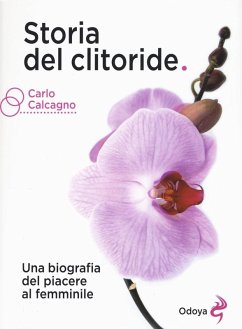 Storia del clitoride. Una biografia del piacere al femminile - Calcagno, Carlo