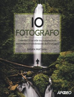 Cover Io fotografo. Costruisci il tuo stile tra composizione, elaborazione e condivisione dell'immagine