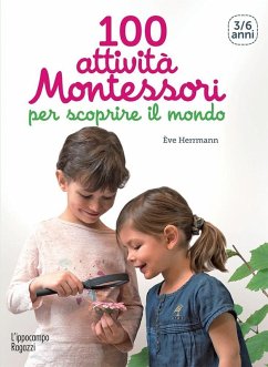 100 attività Montessori per scoprire il mondo. 3-6 anni - Herrmann, Ève 100 attività Montessori per scoprire il mondo. 3-6 anni - Herrmann, Ève