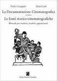 La documentazione cinematografica ovvero le fonti storico-cinematografiche. Manuale per studiosi, studenti, appassionati La documentazione cinematografica ovvero le fonti storico-cinematografiche. Manuale per studiosi, studenti, appassionati