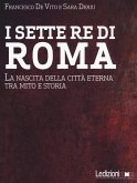 I sette re di Roma. La nascita della città eterna tra mito e storia