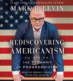 Rediscovering Americanism: And the Tyranny of Progressivism - Levin, Mark R.