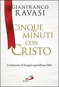 Cinque minuti con Cristo. Commento al Vangelo quotidiano 2016 - Ravasi, Gianfranco