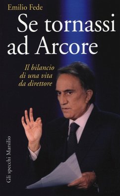Se tornassi ad Arcore. Il bilancio di una vita da direttore - Fede, Emilio