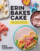Erin Bakes Cake: Make + Bake + Decorate = Your Own Cake Adventure!: A Baking Book