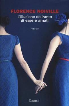 L' illusione delirante di essere amati - Noiville, Florence