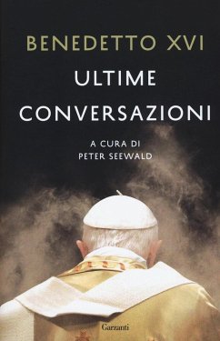 Ultime conversazioni - Benedetto Xvi (Joseph Ratzinger) Ultime conversazioni - Benedetto Xvi (Joseph Ratzinger)