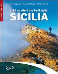 I 50 sentieri più belli della Sicilia - Sgandurra, Carmelo; Di Trapani, Eduardo; Vassallo, Marilisa I 50 sentieri più belli della Sicilia - Sgandurra, Carmelo; Di Trapani, Eduardo; Vassallo, Marilisa