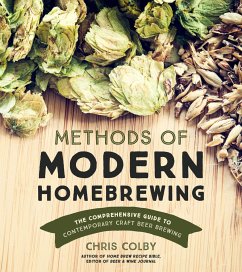 Methods of Modern Homebrewing: The Comprehensive Guide to Contemporary Craft Beer Brewing - Colby, Chris