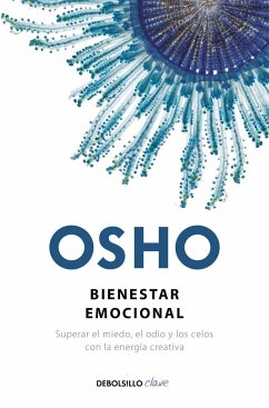 Bienestar Emocional / Emotional Wellness: Superar El Miedo, El Odio Y Los Celos Con La Energia Creativa - Osho