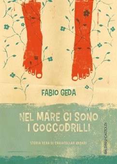 Nel mare ci sono i coccodrilli. Storia vera di Enaiatollah Akbari - Geda, Fabio