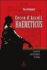 Cecco d'Ascoli. Haereticus - Benfatti, Piero M.