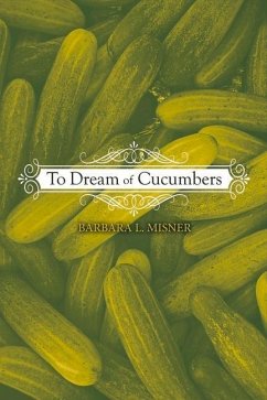 To Dream of Cucumbers: Volume 1 - Misner, Barbara L.