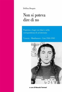 Non si poteva dire di no. Prigionia e lager nei diari e nella corrispondenza di un'internata - Borgato, Delfina