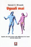 Uguali mai. Quello che tutti sanno sulle differenze tra i sessi ma non osano dire Uguali mai. Quello che tutti sanno sulle differenze tra i sessi ma non osano dire