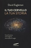 Il tuo cervello, la tua storia Il tuo cervello, la tua storia