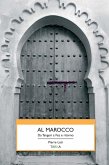 Al Marocco. Da Tangeri a Fez e ritorno Al Marocco. Da Tangeri a Fez e ritorno