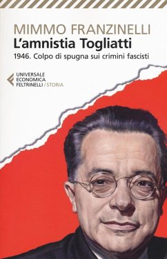 L' Amnistia Togliatti. 1946. Colpo di spugna sui crimini fascisti - Franzinelli, Mimmo