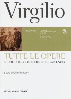 Tutte le opere: Bucoliche-Georgiche-Eneide-Appendix. Testo latino a fronte - Virgilio Marone, Publio Tutte le opere: Bucoliche-Georgiche-Eneide-Appendix. Testo latino a fronte - Virgilio Marone, Publio