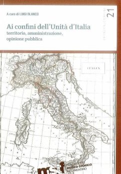 Ai confini dell'unità d'Italia. Territorio, amministrazione, opinione pubblica Ai confini dell'unità d'Italia. Territorio, amministrazione, opinione pubblica