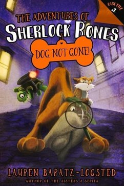 The Adventures of Sherlock Bones: Dog Not Gone! - Baratz-Logsted, Lauren