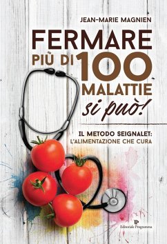 Fermare più di 100 malattie si può! Il metodo Seignalet: l'alimentazione che cura - Magnien, Jean-Marie