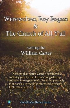 Werewolves, Roy Rogers & the Church of All Y'All: Volume 1 - Carter, William