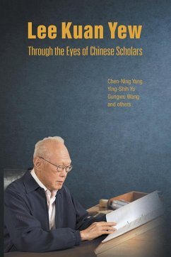 Lee Kuan Yew Through the Eyes of Chinese Scholars - Yang, Chen Ning; Ying-Shih, Yu; Wang, Gungwu