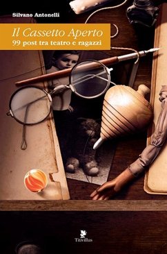 Il cassetto aperto. 99 post tra teatro e ragazzi - Antonelli, Silvano