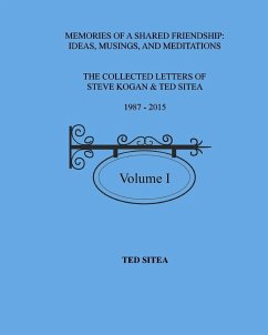 The Collected Letters of Steve Kogan& Ted Sitea 1987-2015Volume I - Sitea, Ted