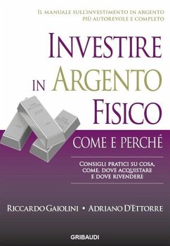 Investire in argento fisico. Consigli pratici su cosa, come, dove acquistare e dove rivendere - Gaiolini, Riccardo; D'Ettore, Adriano Investire in argento fisico. Consigli pratici su cosa, come, dove acquistare e dove rivendere - Gaiolini, Riccardo; D'Ettore, Adriano