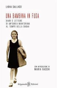 Una bambina in fuga: Diari e lettere di un'ebrea mantovana al tempo della Shoah - Gallico, Lidia