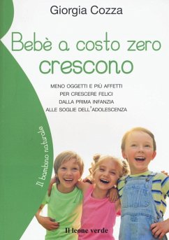 Bebè a costo zero crescono. Meno oggetti e più affetti per crescere felici dalla prima infanzia alle soglie dell'adolescenza - Cozza, Giorgia