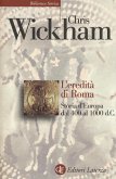L' eredità di Roma. Storia d'Europa dal 400 al 1000 d. C.