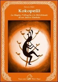 Kokopelli. La magia, l'allegria e le birichinate di un antico simbolo - Slifer, Dennis