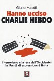 Hanno ucciso «Charlie Hebdo». Il terrorismo e la resa dell'Occidente: la libertà di espressione è finita Hanno ucciso «Charlie Hebdo». Il terrorismo e la resa dell'Occidente: la libertà di espressione è finita