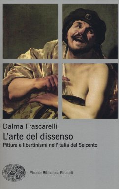Cover L' arte del dissenso. Pittura e libertinismi nell'Italia del Seicento