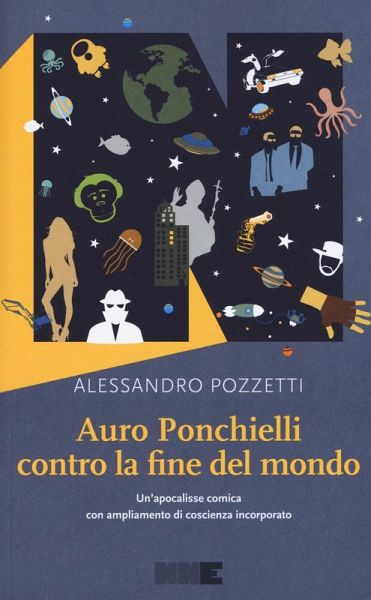 Auro Ponchielli contro la fine del mondo. Un'apocalisse comica con ampliamento di coscienza incorporato Auro Ponchielli contro la fine del mondo. Un'apocalisse comica con ampliamento di coscienza incorporato