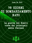 78 giorni di bombardamento NATO. La guerra del Kosovo vista dai principali media italiani 78 giorni di bombardamento NATO. La guerra del Kosovo vista dai principali media italiani